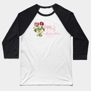 Bee My Valentine with Rose Flowers Vintage Botanical Illustration Collage Baseball T-Shirt